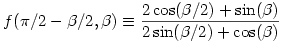 
f(\pi/2-\beta/2,\beta) \equiv \frac{2\cos(\beta/2)+\sin(\beta)}{2\sin(\beta/2)+\cos(\beta)}
