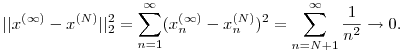 ||x^{(\infty)}-x^{(N)}||_2^2=\sum_{n=1}^\infty (x_n^{(\infty)}-x_n^{(N)})^2=\sum_{n=N+1}^\infty \frac{1}{n^2}\to 0.