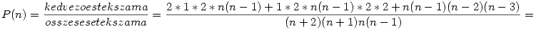P(n)=\frac {kedvezo estek szama}{osszes esetek szama}=\frac {2*1*2*n(n-1)+1*2*n(n-1)*2*2+n(n-1)(n-2)(n-3)}{(n+2)(n+1)n(n-1)}=