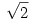 \sqrt {2}