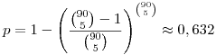 p=1-\left(\frac{\binom{90}{5}-1}{\binom{90}{5}}\right)^\binom{90}{5}\approx 0,632