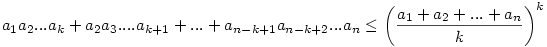 
a_1a_2...a_k + a_2a_3....a_{k+1} + ... + a_{n-k+1}a_{n-k+2}...a_{n} \leq \left(\frac{a_1 + a_2 + ... +a_n}{k}\right)^k
