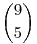 \binom {9} {5}