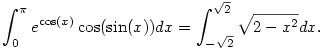 \int_{0}^{\pi}e^{\cos(x)}\cos(\sin(x)) dx=\int_{-\sqrt{2}}^{\sqrt{2}}\sqrt{2-x^2} dx.