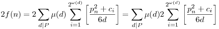 2f(n)=2\sum_{d|P}\mu(d)\sum_{i=1}^{2^{\omega(d)}}\left[\frac{p_n^2+c_i}{6d}\right]=\sum_{d|P}\mu(d)2\sum_{i=1}^{2^{\omega(d)}}\left[\frac{p_n^2+c_i}{6d}\right]