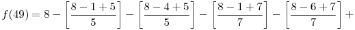 f(49)=8-\left[\frac{8-1+5}{5}\right]-\left[\frac{8-4+5}{5}\right]-\left[\frac{8-1+7}{7}\right]-\left[\frac{8-6+7}{7}\right]+
