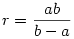 
r=\frac{ab}{b-a}
