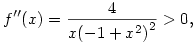 
f''(x)=\frac{4}{x{\left( -1 + x^2 \right) }^2}>0,
