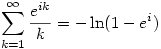 \sum_{k=1}^\infty\frac{e^{ik}}{k}=-\ln(1-e^i)