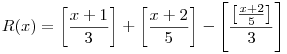 R(x)=\left[\frac{x+1}3\right]+\left[\frac{x+2}5\right]-\left[\frac{\left[\frac{x+2}5\right]}3\right]