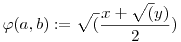 \varphi(a,b):=\sqrt(\frac{x+\sqrt(y)}2)