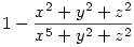 1-\frac{x^2+y^2+z^2}{x^5+y^2+z^2}