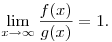 \lim_{x\rightarrow\infty} \frac{f(x)}{g(x)}=1.