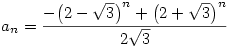 a_n=\frac{-{\left( 2 - {\sqrt{3}} \right) }^n + {\left( 2 + {\sqrt{3}} \right) }^n}
  {2{\sqrt{3}}}