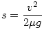 s=\frac{v^2}{2\mu{g}}