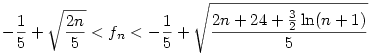 -\frac 15+\sqrt {\frac {2n}{5}}<f_n<-\frac 15+
\sqrt {\frac {2n+24+\frac 32 \ln (n+1)}{5}}