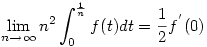 \lim_{n\to\infty}n^2\int_0^{\frac1n}f(t)dt=\frac12f^{'}(0)