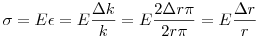 \sigma=E\epsilon=E\frac{\Delta k}{k}=E\frac{2\Delta r \pi}{2r \pi}=E \frac{\Delta r}{r}