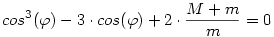 cos^3(\varphi)-3\cdot cos(\varphi)+2\cdot \frac{M+m}{m}=0