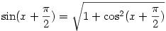 \sin(x+\frac{\pi}{2})=\sqrt{1+\cos^2(x+\frac{\pi}{2})}