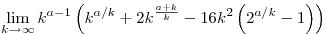 \lim_{k\to\infty} k^{a-1} \left(k^{a/k}+2 k^{\frac{a+k}{k}}-16 k^2 \left(2^{a/k}-1\right)\right)
