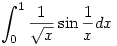 \int_0^1 \frac{1}{\sqrt{x}} \sin{\frac{1}{x}} dx