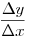 \frac {\Delta y} {\Delta x}