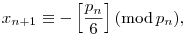 x_{n+1}\equiv-\left[\frac{p_n}{6}\right](\mod{p_n}),