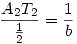 \frac{A_2T_2}{\frac12}=\frac1b