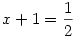 
x+1=\frac{1}{2}

