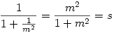 \frac{1}{1+ \frac{1}{m^2}} = \frac{m^2}{1+m^2} = s