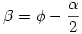 \beta=\phi-\frac\alpha2