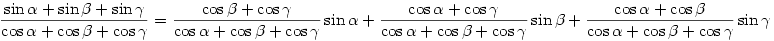 \frac{\sin\alpha+\sin\beta+\sin\gamma}{\cos\alpha+\cos\beta+\cos\gamma}=\frac{\cos\beta+\cos\gamma}{\cos\alpha+\cos\beta+\cos\gamma}\sin\alpha+\frac{\cos\alpha+\cos\gamma}{\cos\alpha+\cos\beta+\cos\gamma}\sin\beta+\frac{\cos\alpha+\cos\beta}{\cos\alpha+\cos\beta+\cos\gamma}\sin\gamma