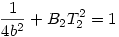 \frac1{4b^2}+B_2T_2^2=1