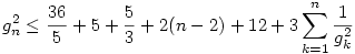 g^2_n\leq \frac {36}5+5+\frac 53+2(n-2)+12+3\sum _{k=1}^n
\frac 1{g^2_k}