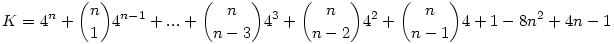 K=4^n+\binom{n}{1}4^{n-1}+...+\binom{n}{n-3}4^3+\binom{n}{n-2}4^2+\binom{n}{n-1}4+1-8n^2+4n-1