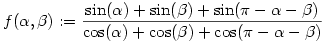 
f(\alpha,\beta):=\frac{\sin(\alpha)+\sin(\beta)+\sin(\pi-\alpha-\beta)}{\cos(\alpha)+\cos(\beta)+\cos(\pi-\alpha-\beta)}
