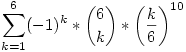 \sum_{k=1}^{6} (-1)^{k}*\binom{6}{k}*{\bigg(\frac{k}{6}\bigg)}^{10}