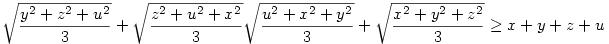   \sqrt{\frac{y^2+z^2+u^2}{3}}+ \sqrt{\frac{z^2+u^2+x^2}{3}} \sqrt{\frac{u^2+x^2+y^2}{3}} +\sqrt{\frac{x^2+y^2+z^2}{3}} \ge  x+y+z+u