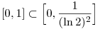 [0,1]\subset\Big[0,\frac1{(\ln2)^2}\Big]