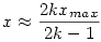 x \approx \frac{2kx_{max}}{2k-1}
