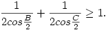 \frac{1}{2cos\frac{B}{2}}+\frac{1}{2cos\frac{C}{2}}\ge 1.