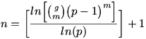 n = \bigg[\frac{ln\Big[\binom{g}{m}\big(p-1\big)^m\Big]}{ln(p)}\bigg] + 1