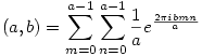 (a,b)=\sum_{m=0}^{a-1}\sum_{n=0}^{a-1}\frac{1}{a}e^{\frac{2\pi ibmn}{a}}