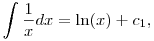 
\int \frac{1}{x} dx=\ln(x) +c_1, 
