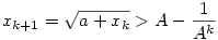 x_{k+1} = \sqrt {a+x_k} > A - \frac{1}{A^k}