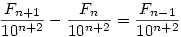 \frac{F_{n+1}}{10^{n+2}}-\frac{F_{n}}{10^{n+2}}=\frac{F_{n-1}}{10^{n+2}}