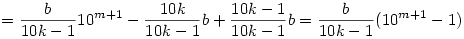 = \frac b{10k-1}10^{m+1} - \frac{10k}{10k-1}b + \frac{10k-1}{10k-1}b = \frac b{10k-1}(10^{m+1}-1)