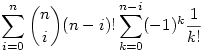 \sum_{i=0}^n\binom{n}{i}(n-i)!\sum_{k=0}^{n-i}(-1)^k\frac1{k!}