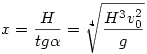 x=\frac{H}{tg\alpha}=\root4\of{\frac{H^3 v_0^2}{g}}